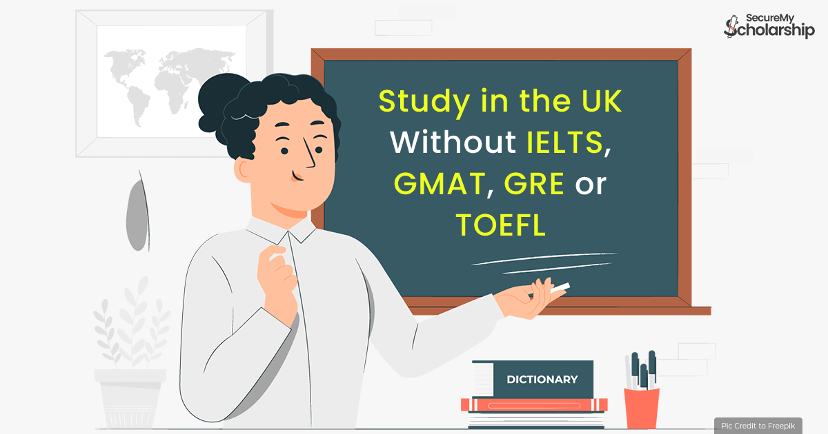 Study in the UK without IELTS, GMAT, GRE, TOEFL